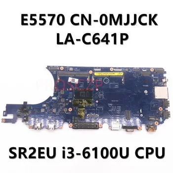 KN-0MJJCK 0MJJCK MJJCK Mainboard DELL Latitude E5570 Nešiojamojo kompiuterio pagrindinę Plokštę Su SR2EU i3-6100U CPU LA-C641P 100% Visiškai Išbandytas GERAI