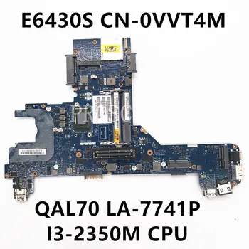 KN-0VVT4M 0VVT4M VVT4M Aukštos Kokybės Mainboard E6430S E6430 Nešiojamas Plokštė QAL70 LA-7741P I3-2350M CPU 100%Visiškai Išbandytas GERAI